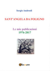 Sant Angela da Foligno. Le mie pubblicazioni 1976-2017