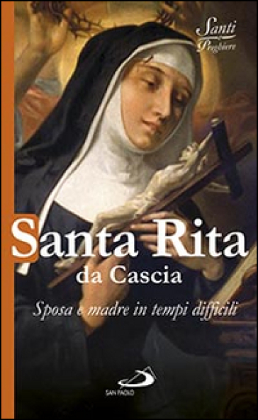 Santa Rita da Cascia. Sposa e madre in tempi difficili - - Libro -  Mondadori Store