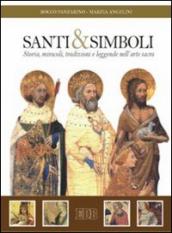 Santi e simboli. Storia, miracoli, tradizioni e leggende nell arte sacra