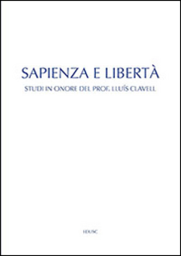 Sapienza e libertà. Studi in onore del prof. Lluis Clavell