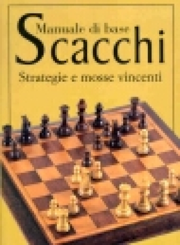 Scacchi. Manuale di base. Strategie e mosse vincenti - - Libro - Mondadori  Store