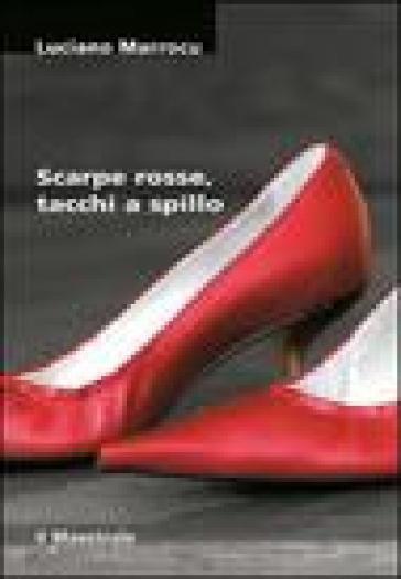 Scarpe rosse, tacchi a spillo - Luciano Marrocu - Libro - Mondadori Store