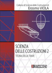 Scienza delle costruzioni. Vol. 2: Teoria della trave