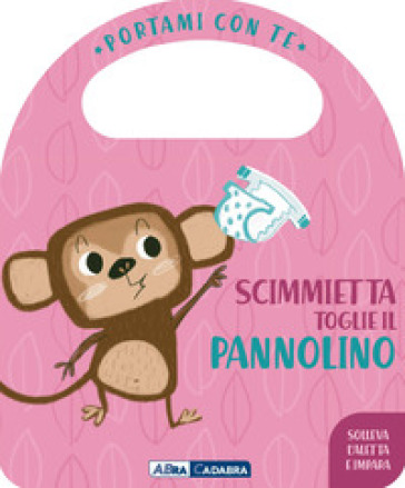 Scimmietta toglie il pannolino. Portami con te. Ediz. a colori - Esther  Burgueno - Libro - Mondadori Store