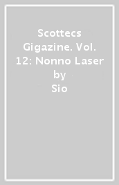 Scottecs Gigazine. Vol. 12: Nonno Laser