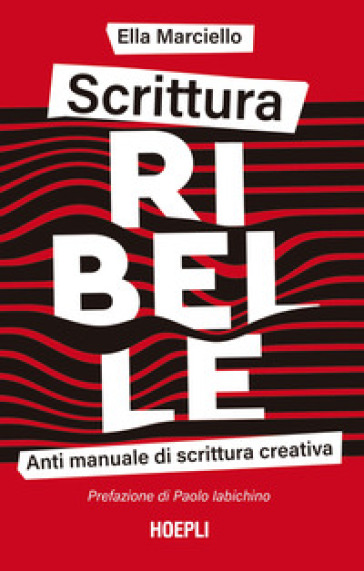 Scrittura ribelle. Anti manuale di scrittura creativa - Ella Marciello -  Libro - Mondadori Store