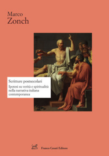 Scritture postsecolari. Ipotesi su verità e spiritualità nella narrativa italiana contemporanea