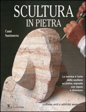 Scultura in pietra. Ediz. illustrata - Cami Santamera - Libro - Mondadori  Store