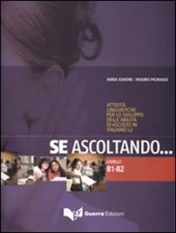 Se ascoltando... Livelli B1-B2. Attività linguistiche per lo sviluppo delle abilità di ascolto in italiano L2. Con CD Audio - Anna Ignone - Mauro Pichiassi