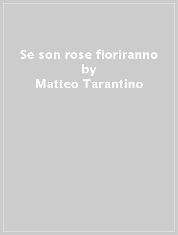 Se son rose fioriranno - Matteo Tarantino - Mondadori Store