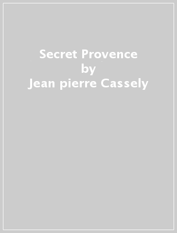 Secret Provence - Jean pierre Cassely - Libro - Mondadori Store