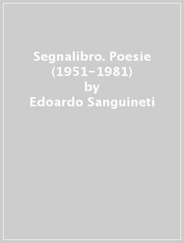 Segnalibro. Poesie (1951-1981) - Edoardo Sanguineti - Libro - Mondadori  Store