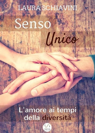 Senso Unico - L'amore ai tempi della diversità - Laura Schiavini - eBook -  Mondadori Store