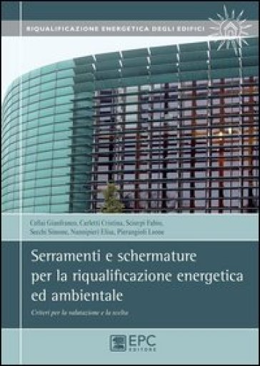 Serramenti e schermature per la riqualificazione energetica ed ambientale. Criteri per la...