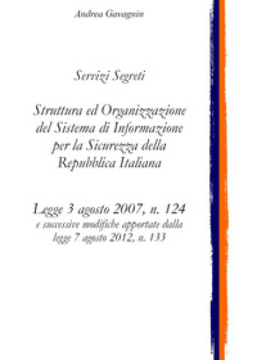 Servizi Segreti: struttura ed organizzazione del Sistema di Informazione per la Sicurezza...