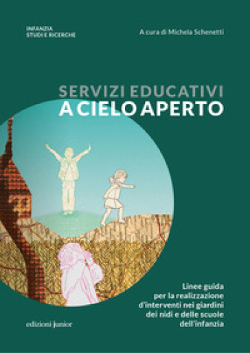 Servizi educativi a cielo aperto. Linee guida per la realizzazione d'interventi nei giardi...