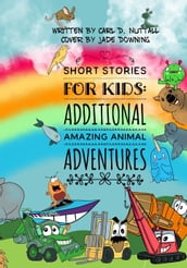 Short Stories for Kids: Additional Amazing Animal Adventures