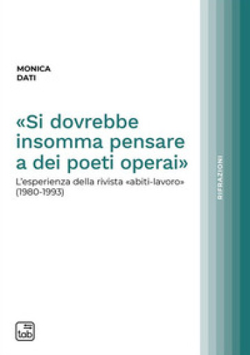 «Si dovrebbe insomma pensare a dei poeti operai». L'esperienza della rivista «abiti-lavoro» (1980-1993)