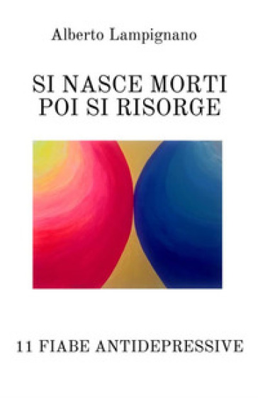 Si nasce morti poi si risorge. 11 fiabe antidepressive