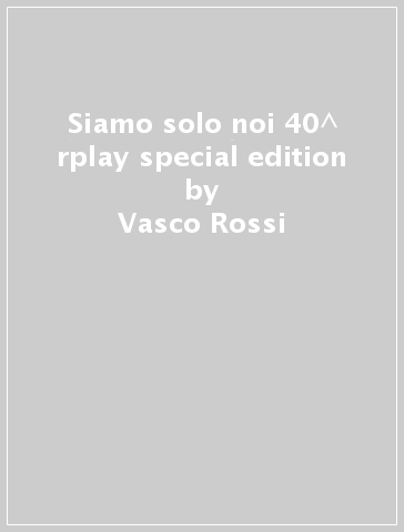 Siamo solo noi 40^ rplay special edition - Vasco Rossi - Mondadori Store
