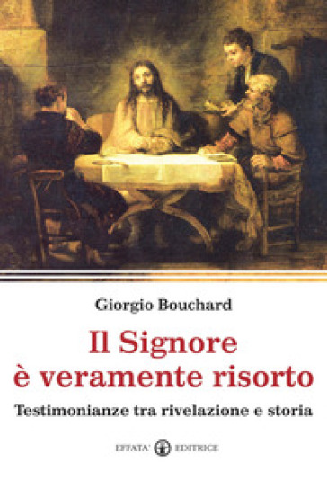 Il Signore è veramente risorto. Testimonianze tra rivelazione e storia