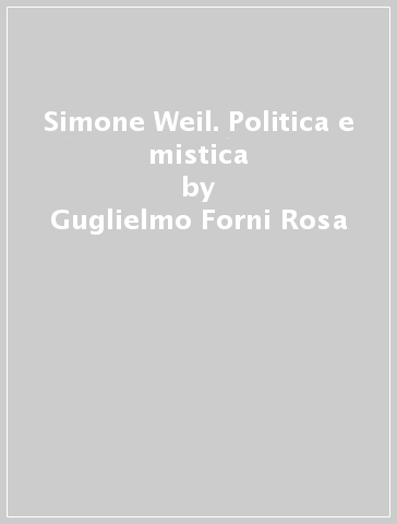 Simone Weil. Politica e mistica - Guglielmo Forni Rosa - Libro - Mondadori  Store