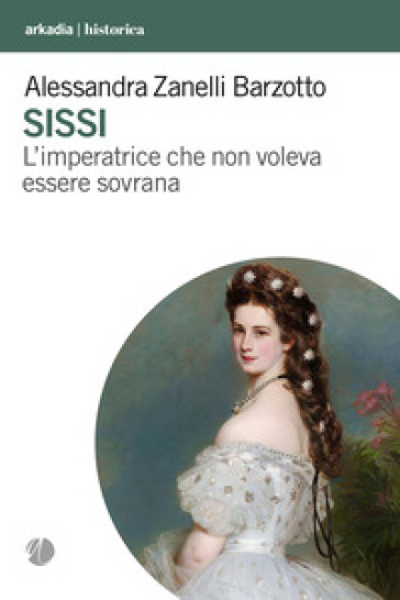 Sissi. L'imperatrice che non voleva essere sovrana