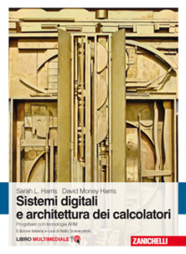 Sistemi digitali e architettura dei calcolatori. Progettare con tecnologia ARM. Con Conten...