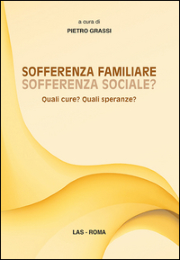 Sofferenza familiare sofferenza sociale? Quali cure? Quali speranze?