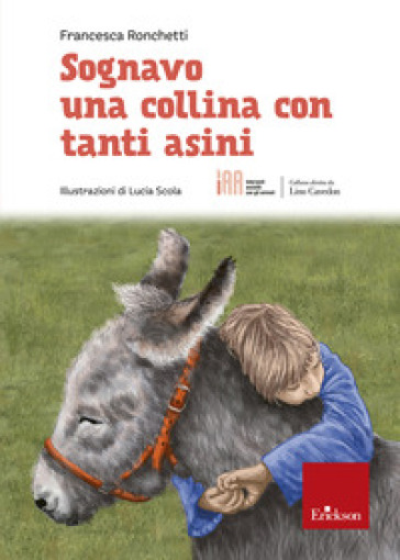 Sognavo una collina con tanti asini - Francesca Ronchetti - Libro -  Mondadori Store