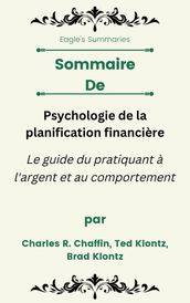 Sommaire De Psychologie de la planification financière Le guide du pratiquant à l argent et au comportement par Charles R. Chaffin, Ted Klontz, Brad Klontz