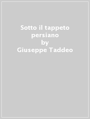 Sotto il tappeto persiano - Giuseppe Taddeo - Libro - Mondadori Store