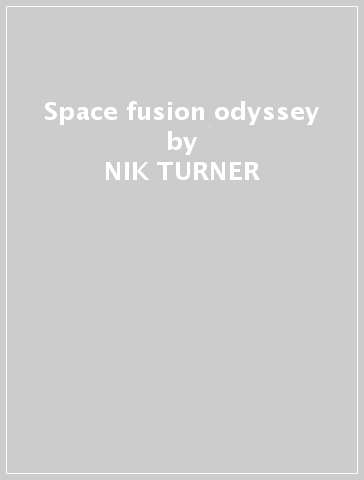 Space fusion odyssey - NIK TURNER - Mondadori Store