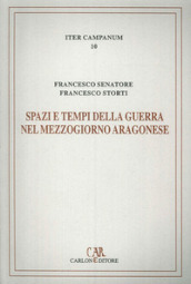 Spazi e tempi della guerra nel Mezzogiorno aragonese. L itinerario militare di re Ferrante (1458-1465)