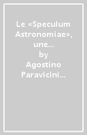 Le «Speculum Astronomiae», une énigme? Enquete sur les manuscrits