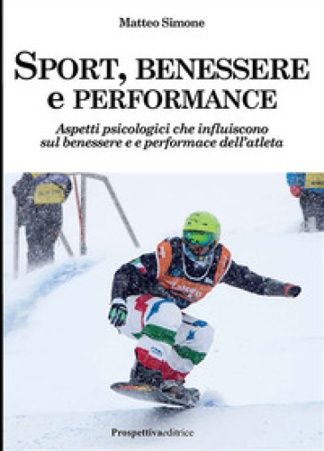 Sport, benessere e performance. Aspetti psicologici che influiscono sul benessere e e perf...