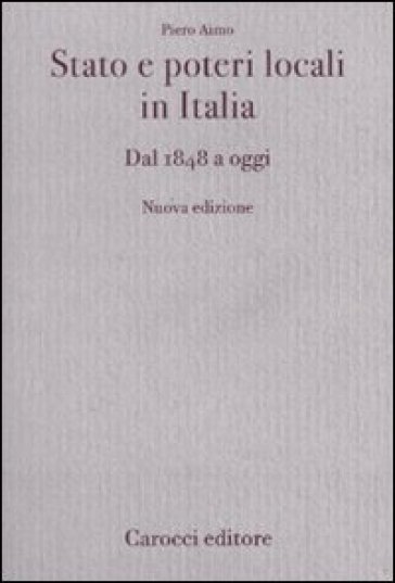 Stato e poteri locali in Italia. Dal 1848 ad oggi