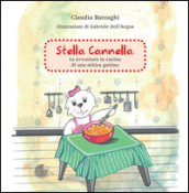 Stella Cannella. Le avventure in cucina di una mitica gattina