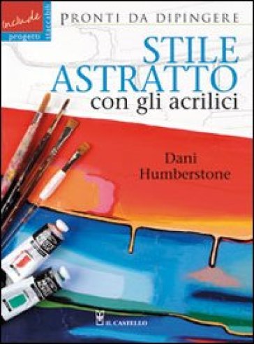 Stile astratto con gli acrilici - Dani Humberstone - Libro - Mondadori Store