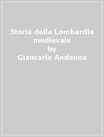 Storia della Lombardia medievale - Giancarlo Andenna - Libro - Mondadori  Store