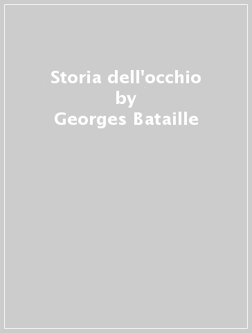 Storia dell'occhio - Georges Bataille - Libro - Mondadori Store