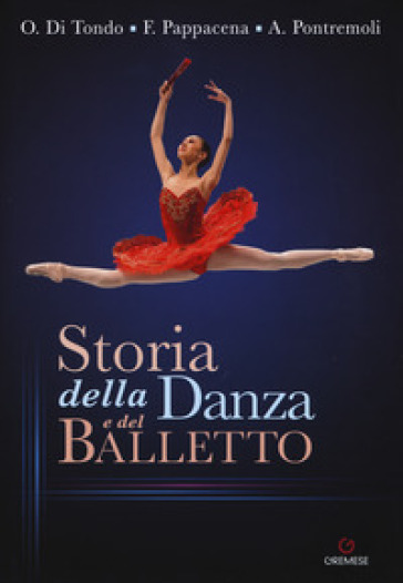 Storia della danza e del balletto - Ornella Di Tondo, Flavia Pappacena,  Alessandro Pontremoli - Libro - Mondadori Store