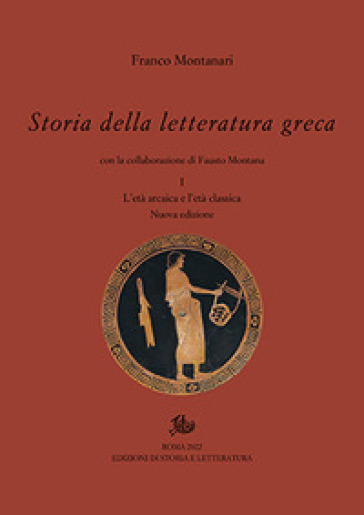 Storia della letteratura greca. Nuova ediz.. Vol. 1: L' età arcaica e classica - Franco Montanari - Fausto Montana