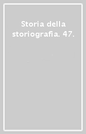 Storia della storiografia. 47.