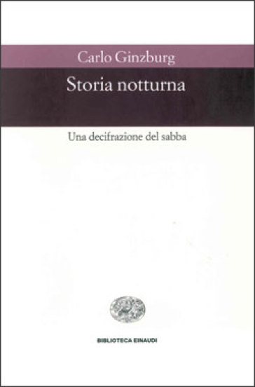 Storia notturna. Una decifrazione del sabba - Carlo Ginzburg - Libro -  Mondadori Store