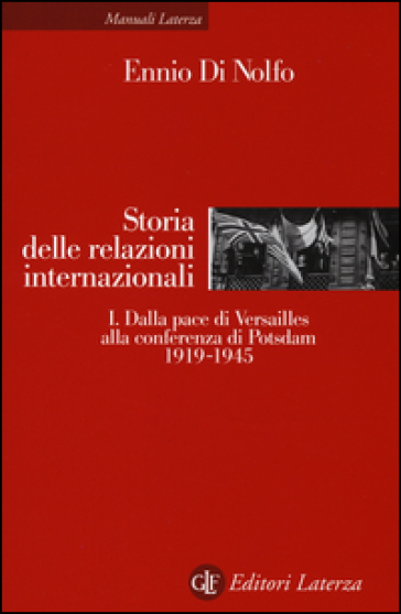 Storia delle relazioni internazionali. 1: Dalla pace di Versailles alla conferenza di Pots...