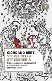 Storia della stregoneria. Origini, credenze, persecuzioni e rinascita nel mondo contemporaneo