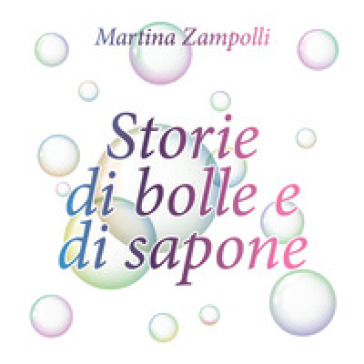 Storie di bolle e di sapone - Martina Zampolli - Libro - Mondadori Store