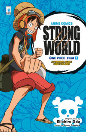 Strong world. Avventura sulle isole volanti. One piece film. 1. - Eiichiro  Oda - Libro - Mondadori Store