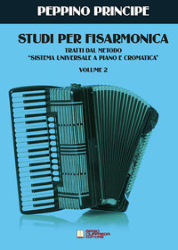 Studi per fisarmonica. Tratti dal metodo sistema universale a piano e  cromatica. 2. - PRINCIPE PEPPINO - Libro - Mondadori Store